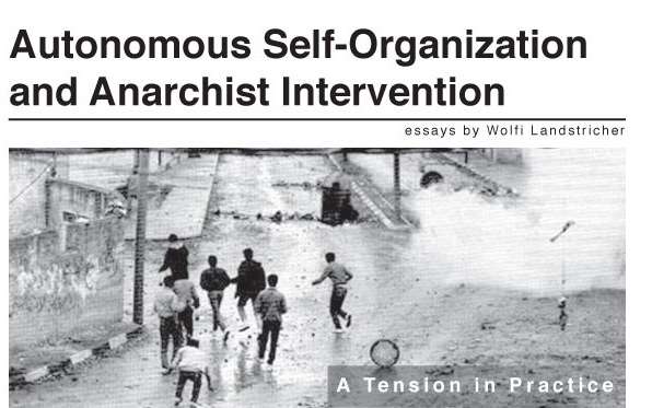 Wolfi Landstreicher: Autonomous Self-Organization and Anarchist Intervention: A Tension in Practice