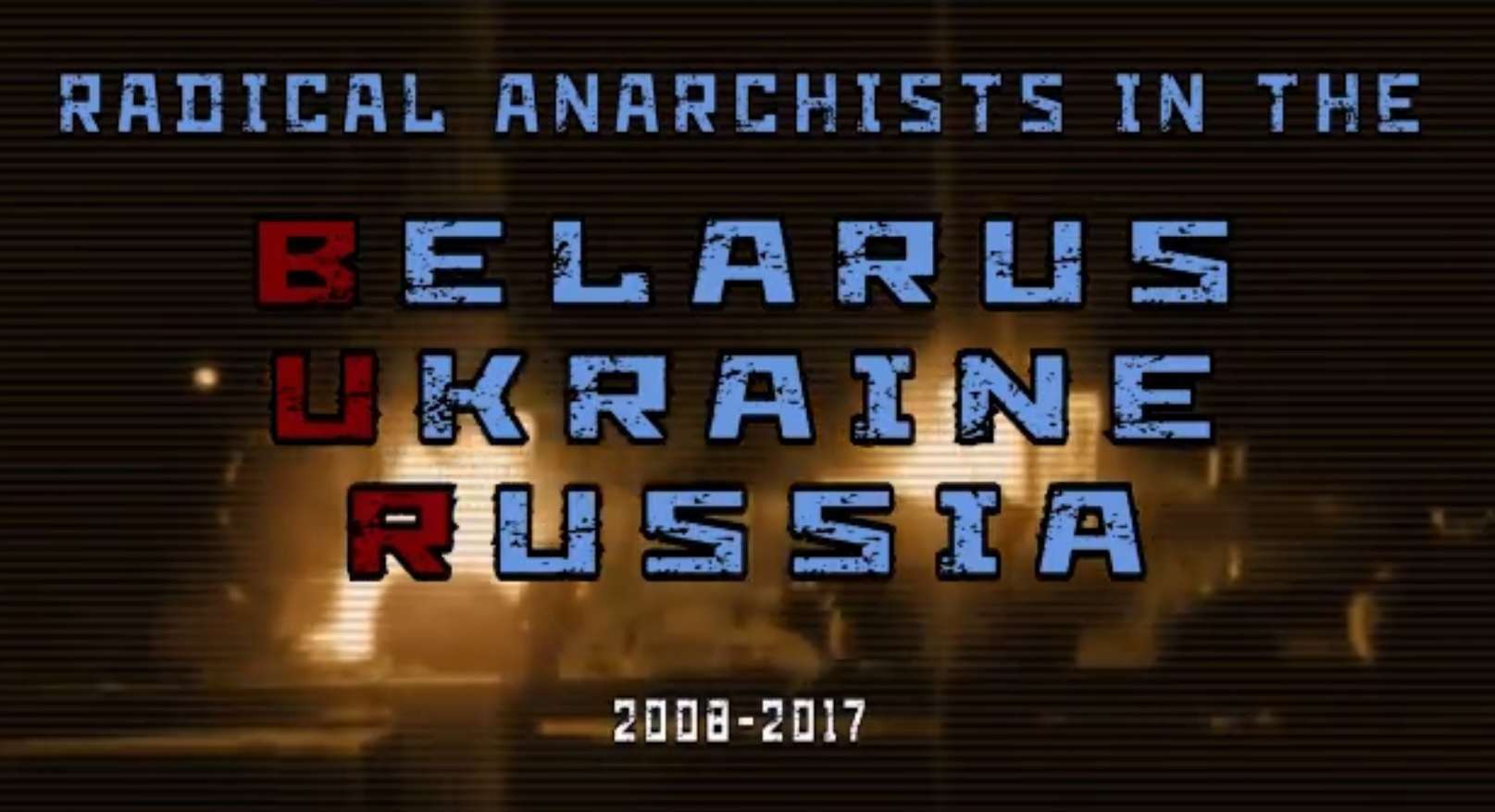 Radical Anarchists in the BUR (Belarus, Ukraine & Russia) 2008-2017 [video]