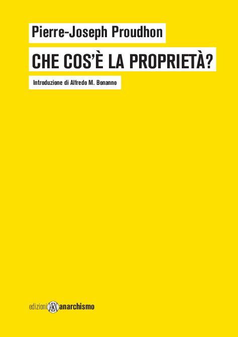 Italia: Novità dalle Edizioni Anarchismo – Che cos’è la proprietà?